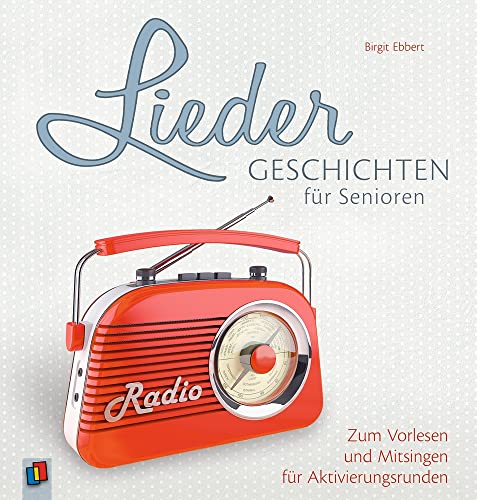 Liedergeschichten für Senioren: Zum Vorlesen und Mitsingen für Aktivierungsrunden von Verlag An Der Ruhr